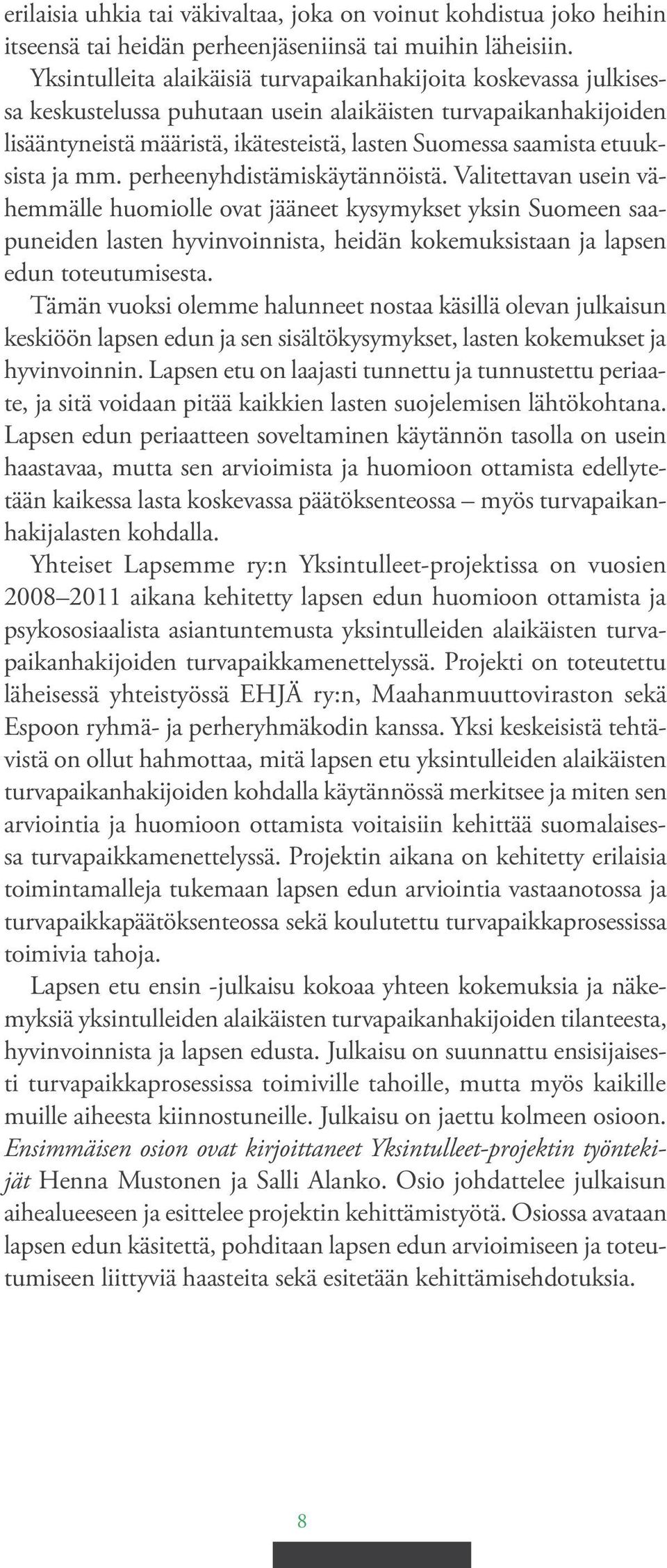 etuuksista ja mm. perheenyhdistämiskäytännöistä.