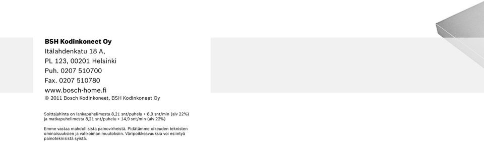 22%) ja matkapuhelimesta 8,21 snt/puhelu + 14,9 snt/min (alv 22%) Emme vastaa mahdollisista painovirheistä.