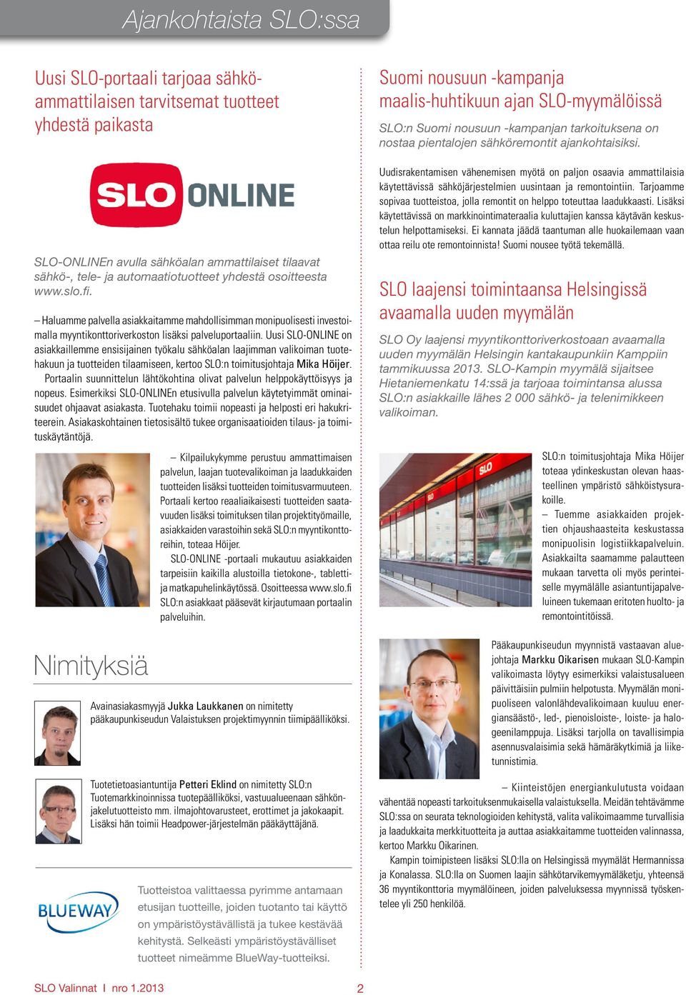 Uusi SLO-ONLINE on asiakkaillemme ensisijainen työkalu sähköalan laajimman valikoiman tuotehakuun ja tuotteiden tilaamiseen, kertoo SLO:n toimitusjohtaja Mika Höijer.