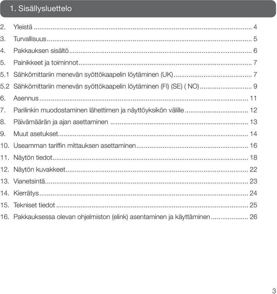 Parilinkin muodostaminen lähettimen ja näyttöyksikön välille... 12 8. Päivämäärän ja ajan asettaminen... 13 9. Muut asetukset... 14 10.