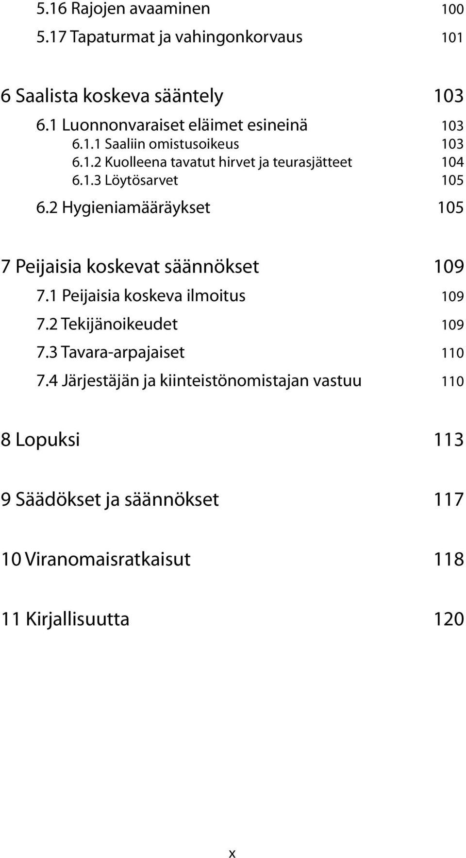 2 Hygieniamääräykset 105 7 Peijaisia koskevat säännökset 109 7.1 Peijaisia koskeva ilmoitus 109 7.2 Tekijänoikeudet 109 7.