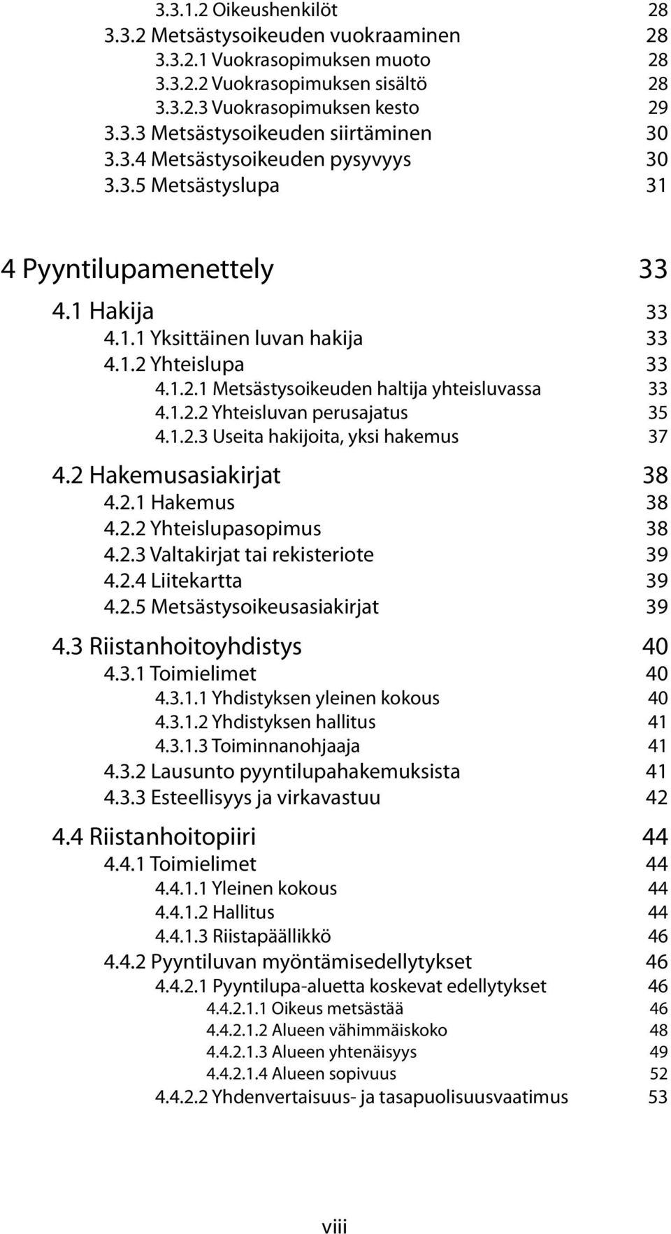 1.2.2 Yhteisluvan perusajatus 35 4.1.2.3 Useita hakijoita, yksi hakemus 37 4.2 Hakemusasiakirjat 38 4.2.1 Hakemus 38 4.2.2 Yhteislupasopimus 38 4.2.3 Valtakirjat tai rekisteriote 39 4.2.4 Liitekartta 39 4.