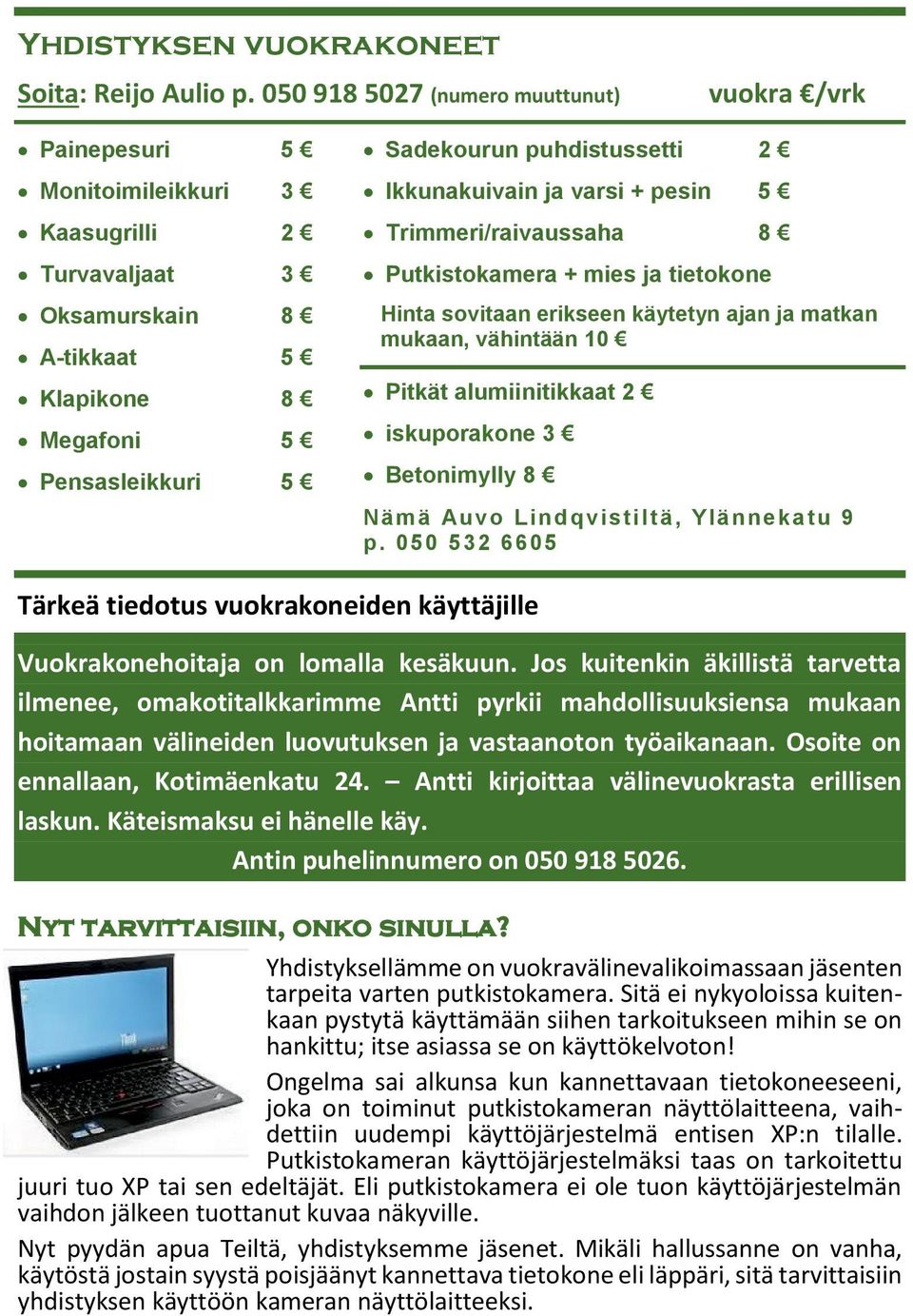 2 Ikkunakuivain ja varsi + pesin 5 Trimmeri/raivaussaha 8 Putkistokamera + mies ja tietokone Hinta sovitaan erikseen käytetyn ajan ja matkan mukaan, vähintään 10 Pitkät alumiinitikkaat 2 iskuporakone