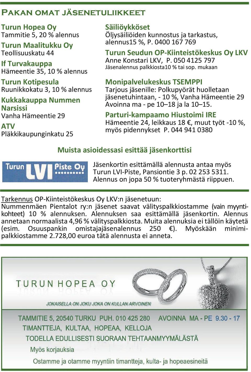 0400 167 769 Turun Seudun OP-Kiinteistökeskus Oy LKV Anne Konstari LKV, P. 050 4125 797 Jäsenalennus palkkiosta10 % tai sop.