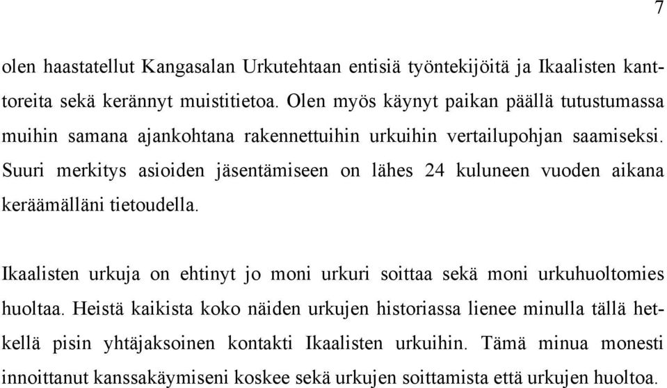 Suuri merkitys asioiden jäsentämiseen on lähes 24 kuluneen vuoden aikana keräämälläni tietoudella.