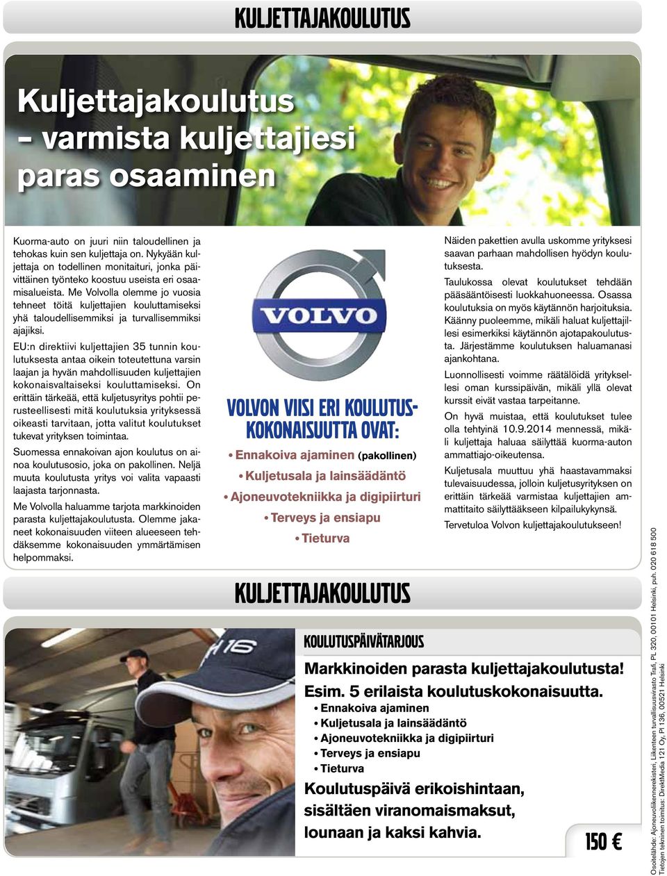 Me Volvolla olemme jo vuosia tehneet töitä kuljettajien kouluttamiseksi yhä taloudellisemmiksi ja turvallisemmiksi ajajiksi.