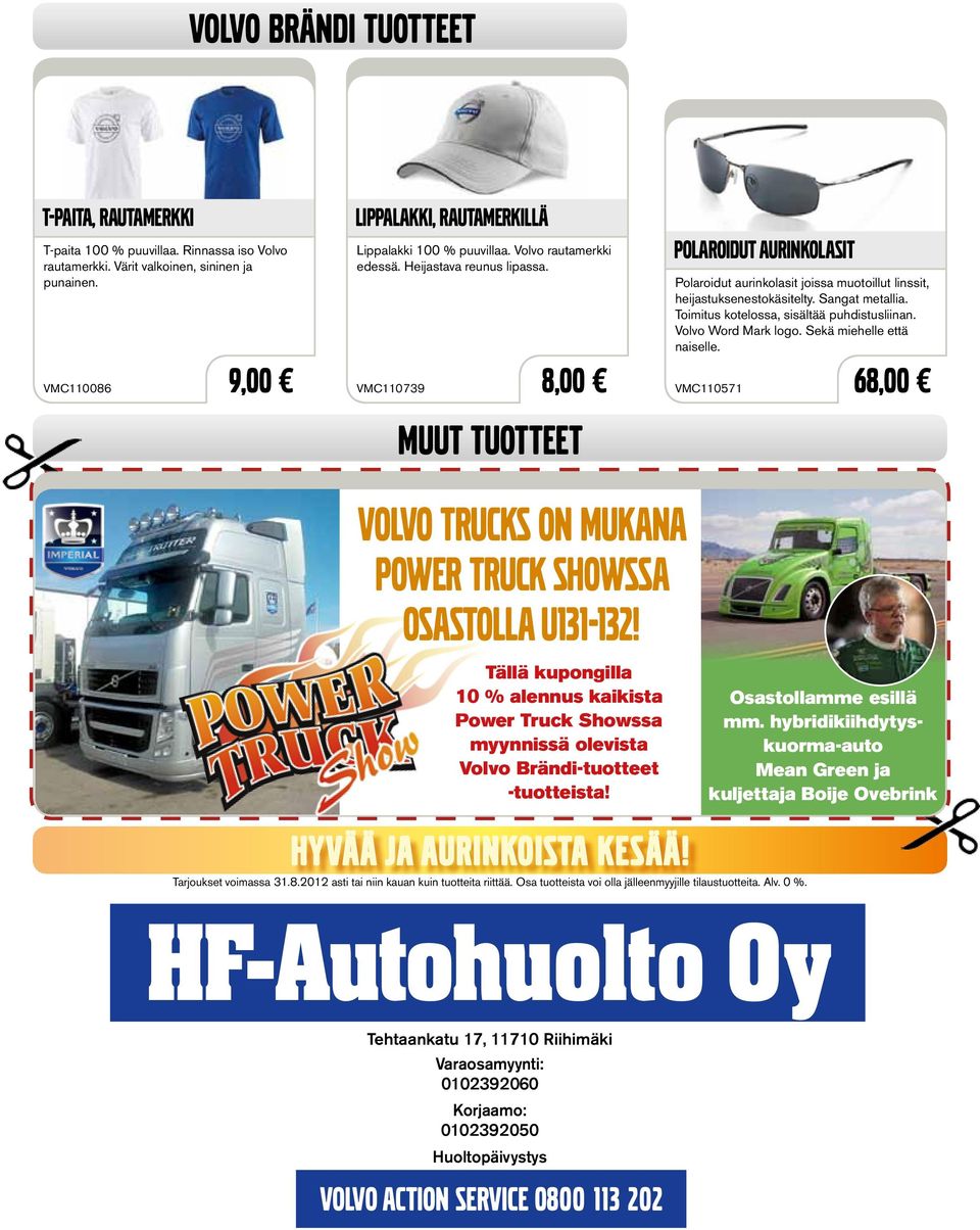 Tällä kupongilla 10 % alennus kaikista Power Truck Showssa myynnissä olevista Volvo Brändi-tuotteet -tuotteista! Hyvää ja aurinkoista kesää!