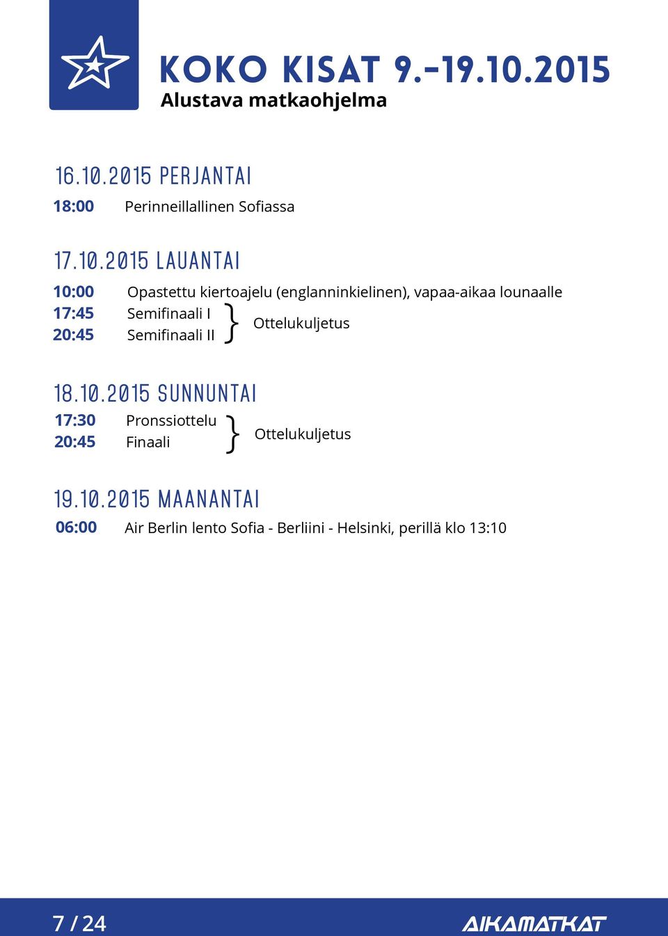 lounaalle Semifinaali I Semifinaali II } 18.10.