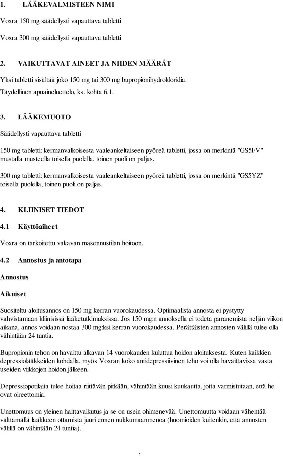 0 mg bupropionihydrokloridia. Täydellinen apuaineluettelo, ks. kohta 6.1. 3.