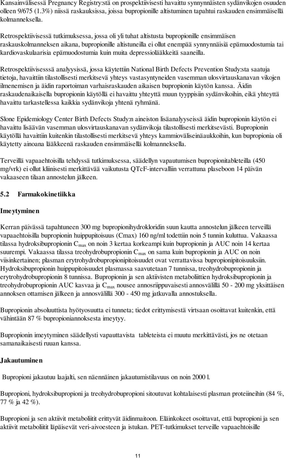 Retrospektiivisessä tutkimuksessa, jossa oli yli tuhat altistusta bupropionille ensimmäisen raskauskolmanneksen aikana, bupropionille altistuneilla ei ollut enempää synnynnäisiä epämuodostumia tai