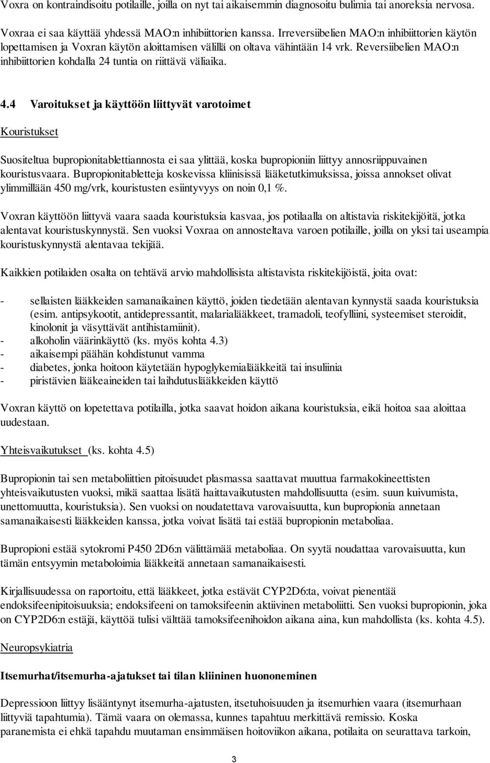 4.4 Varoitukset ja käyttöön liittyvät varotoimet Kouristukset Suositeltua bupropionitablettiannosta ei saa ylittää, koska bupropioniin liittyy annosriippuvainen kouristusvaara.