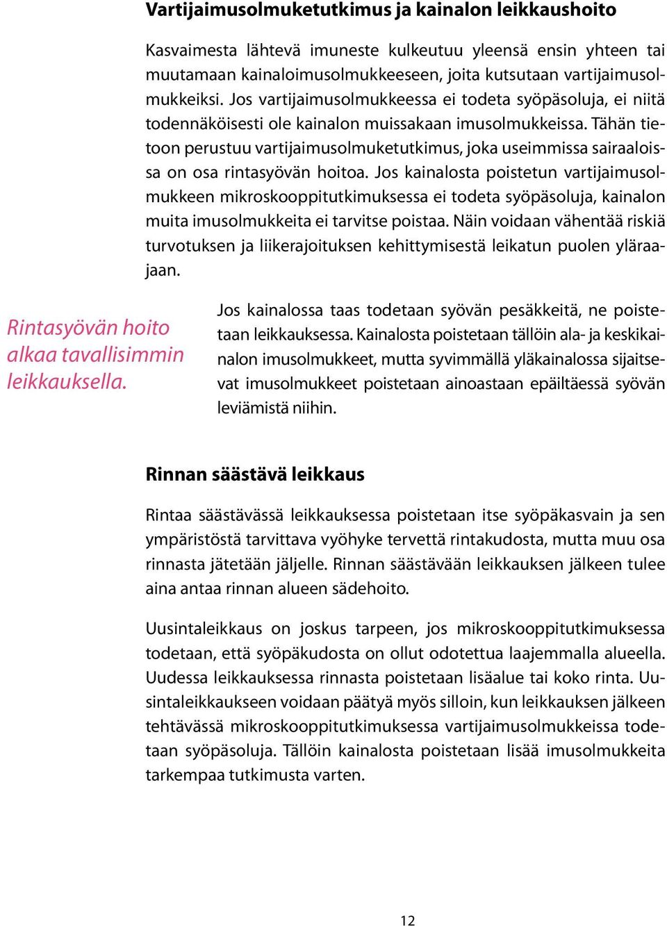 Tähän tietoon perustuu vartijaimusolmuketutkimus, joka useimmissa sairaaloissa on osa rintasyövän hoitoa.