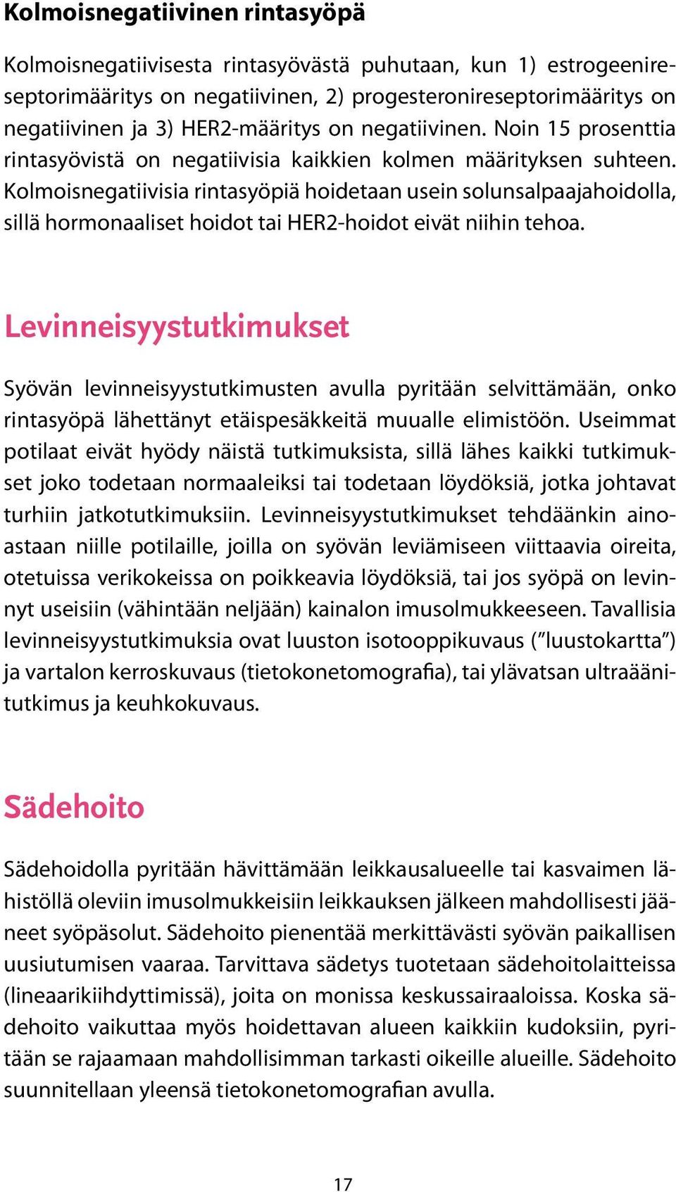 Kolmoisnegatiivisia rintasyöpiä hoidetaan usein solunsalpaajahoidolla, sillä hormonaaliset hoidot tai HER2-hoidot eivät niihin tehoa.