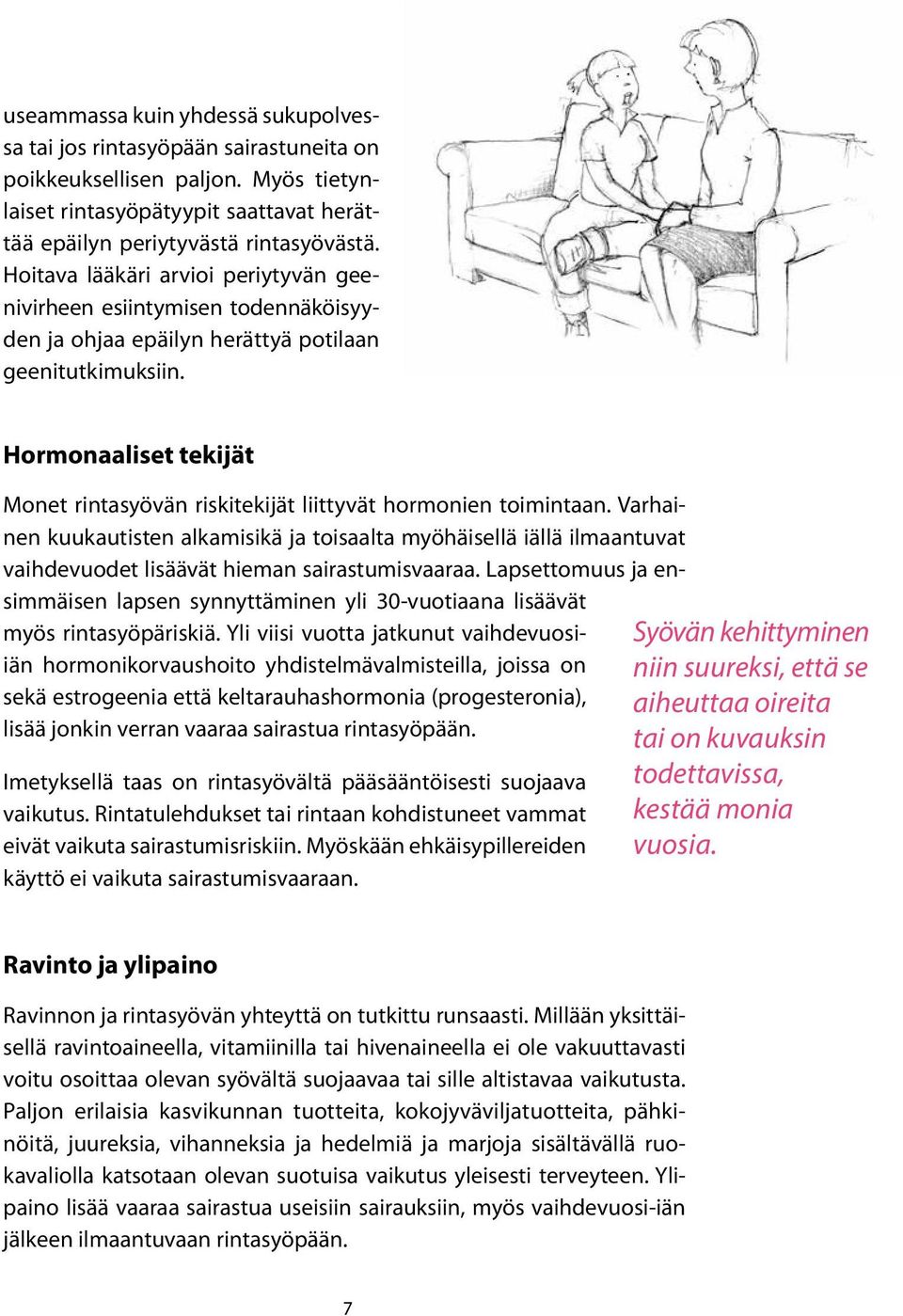 Hormonaaliset tekijät Monet rintasyövän riskitekijät liittyvät hormonien toimintaan.