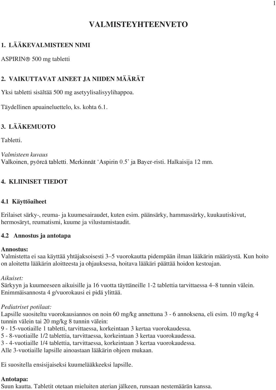 1 Käyttöaiheet Erilaiset särky-, reuma- ja kuumesairaudet, kuten esim. päänsärky, hammassärky, kuukautiskivut, hermosäryt, reumatismi, kuume ja vilustumistaudit. 4.
