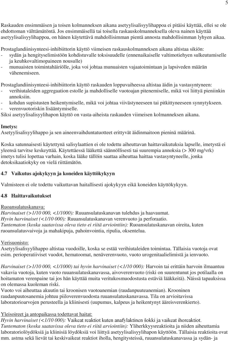 Prostaglandiinisynteesi-inhibiittorin käyttö viimeisen raskauskolmanneksen aikana altistaa sikiön: - sydän ja hengityselimistöön kohdistuvalle toksisuudelle (ennenaikaiselle valtimotiehyen