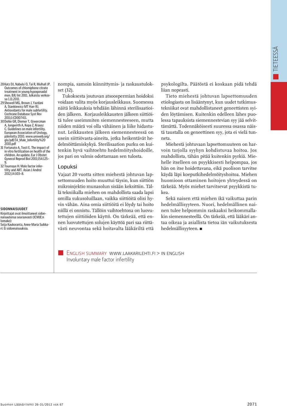 European Association of Urology, päivitetty 2010. www.uroweb.org/ gls/pdf/14_male_infertility%20 2010.pdf 31 Fortunato A, Tosti E. The impact of in vitro fertilization on health of the children.