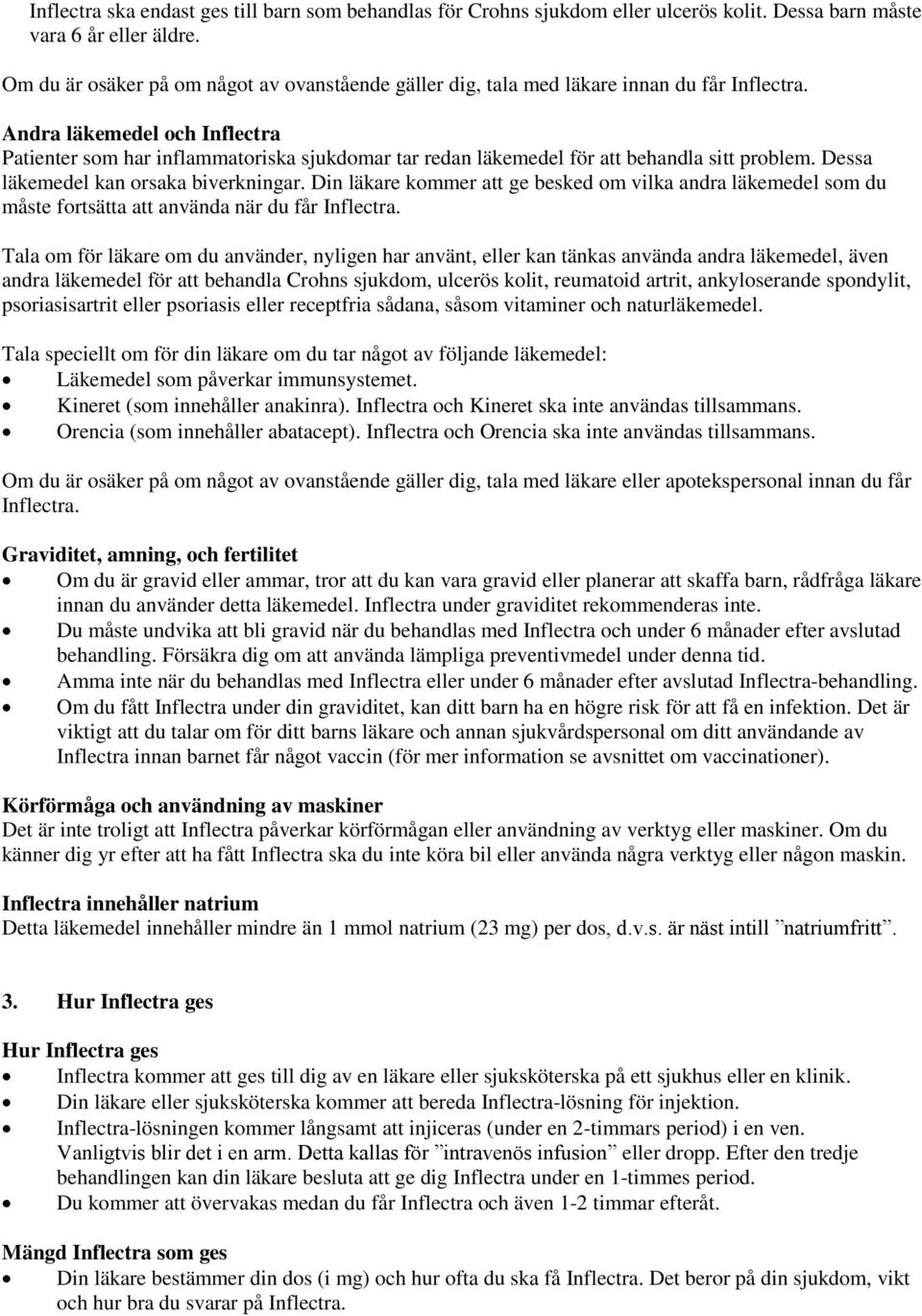 Andra läkemedel och Inflectra Patienter som har inflammatoriska sjukdomar tar redan läkemedel för att behandla sitt problem. Dessa läkemedel kan orsaka biverkningar.