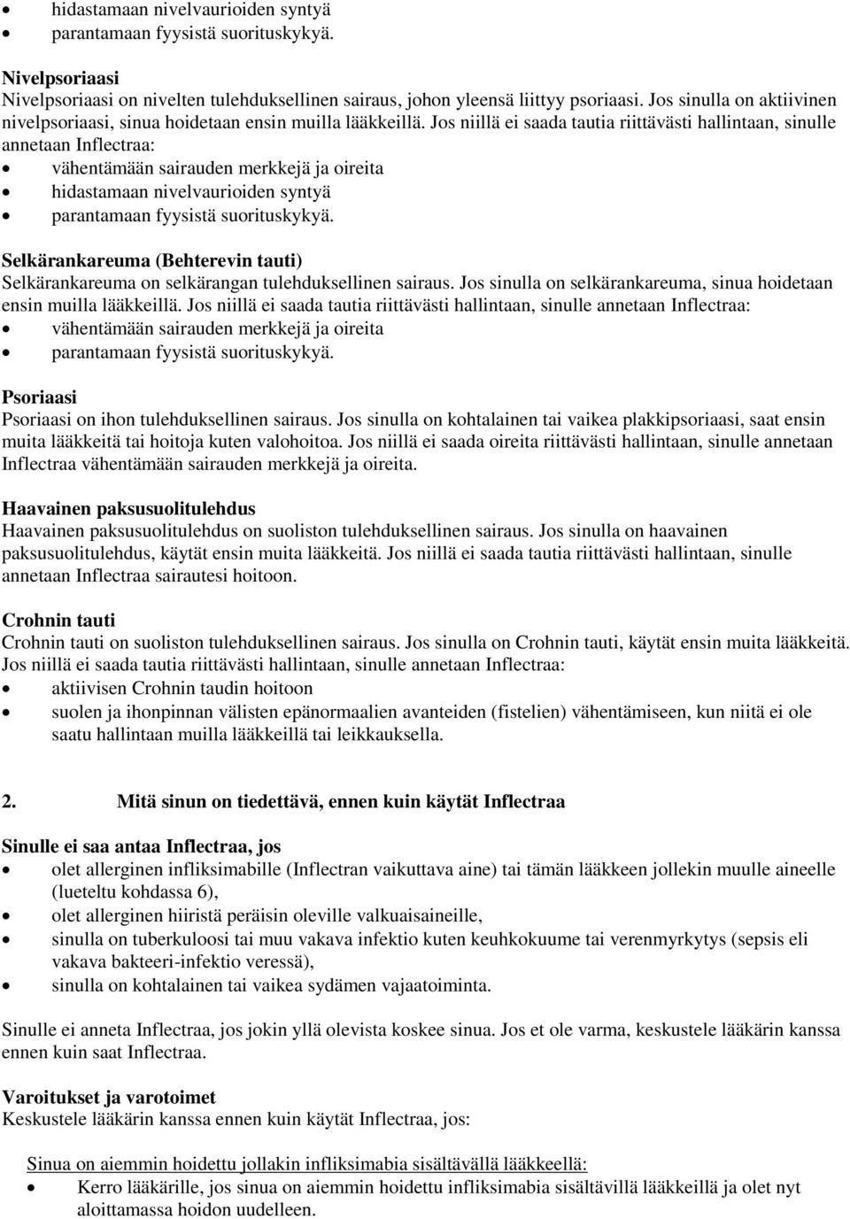 Jos niillä ei saada tautia riittävästi hallintaan, sinulle annetaan Inflectraa: vähentämään sairauden merkkejä ja oireita hidastamaan nivelvaurioiden syntyä parantamaan fyysistä suorituskykyä.