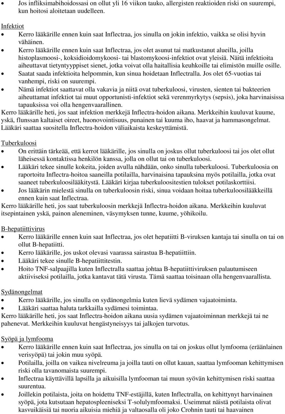 Kerro lääkärille ennen kuin saat Inflectraa, jos olet asunut tai matkustanut alueilla, joilla histoplasmoosi-, koksidioidomykoosi- tai blastomykoosi-infektiot ovat yleisiä.