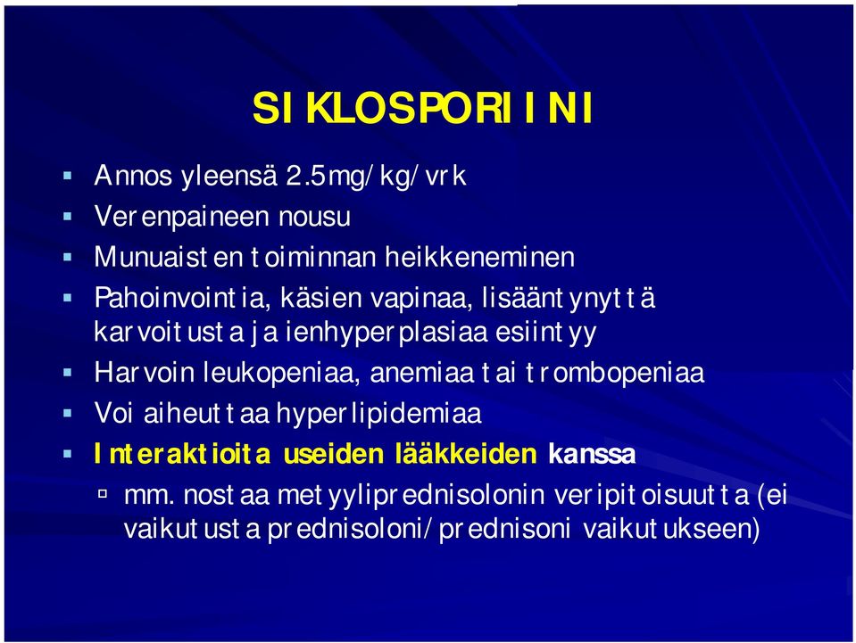 lisääntynyttä karvoitusta ja ienhyperplasiaa esiintyy Harvoin leukopeniaa, anemiaa tai