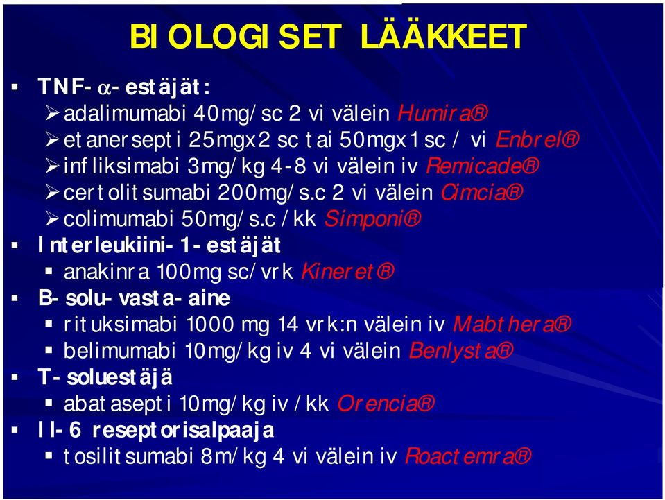 c /kk Simponi Interleukiini-1-estäjät anakinra 100mg sc/vrk Kineret B-solu-vasta-aine rituksimabi 1000 mg 14 vrk:n välein iv