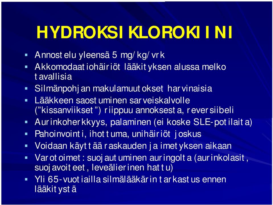 Aurinkoherkkyys, palaminen (ei koske SLE-potilaita) Pahoinvointi, ihottuma, unihäiriöt joskus Voidaan käyttää raskauden ja