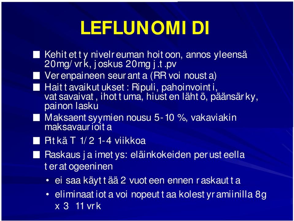 Haittavaikutukset: Ripuli, pahoinvointi, vatsavaivat, ihottuma, hiusten lähtö, päänsärky, painon lasku