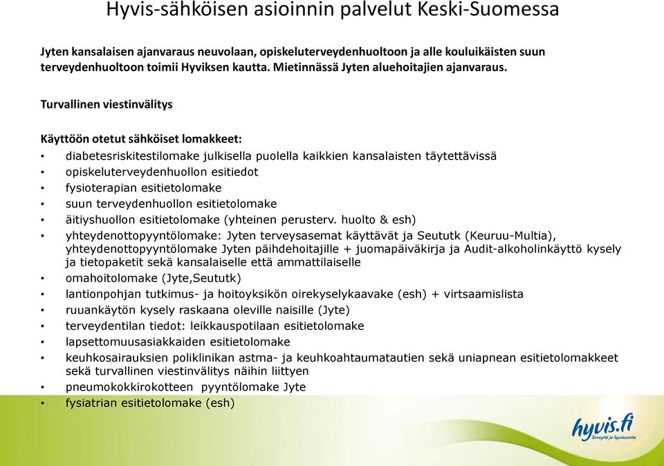 Turvallinen viestinvälitys Käyttöön otetut sähköiset lomakkeet: diabetesriskitestilomake julkisella puolella kaikkien kansalaisten täytettävissä opiskeluterveydenhuollon esitiedot fysioterapian