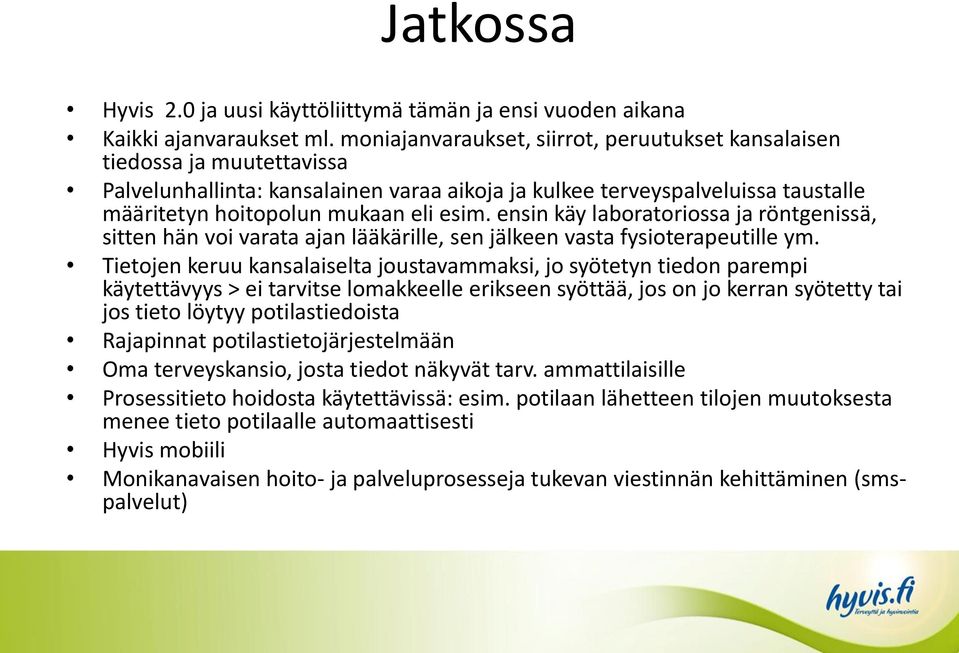 ensin käy laboratoriossa ja röntgenissä, sitten hän voi varata ajan lääkärille, sen jälkeen vasta fysioterapeutille ym.