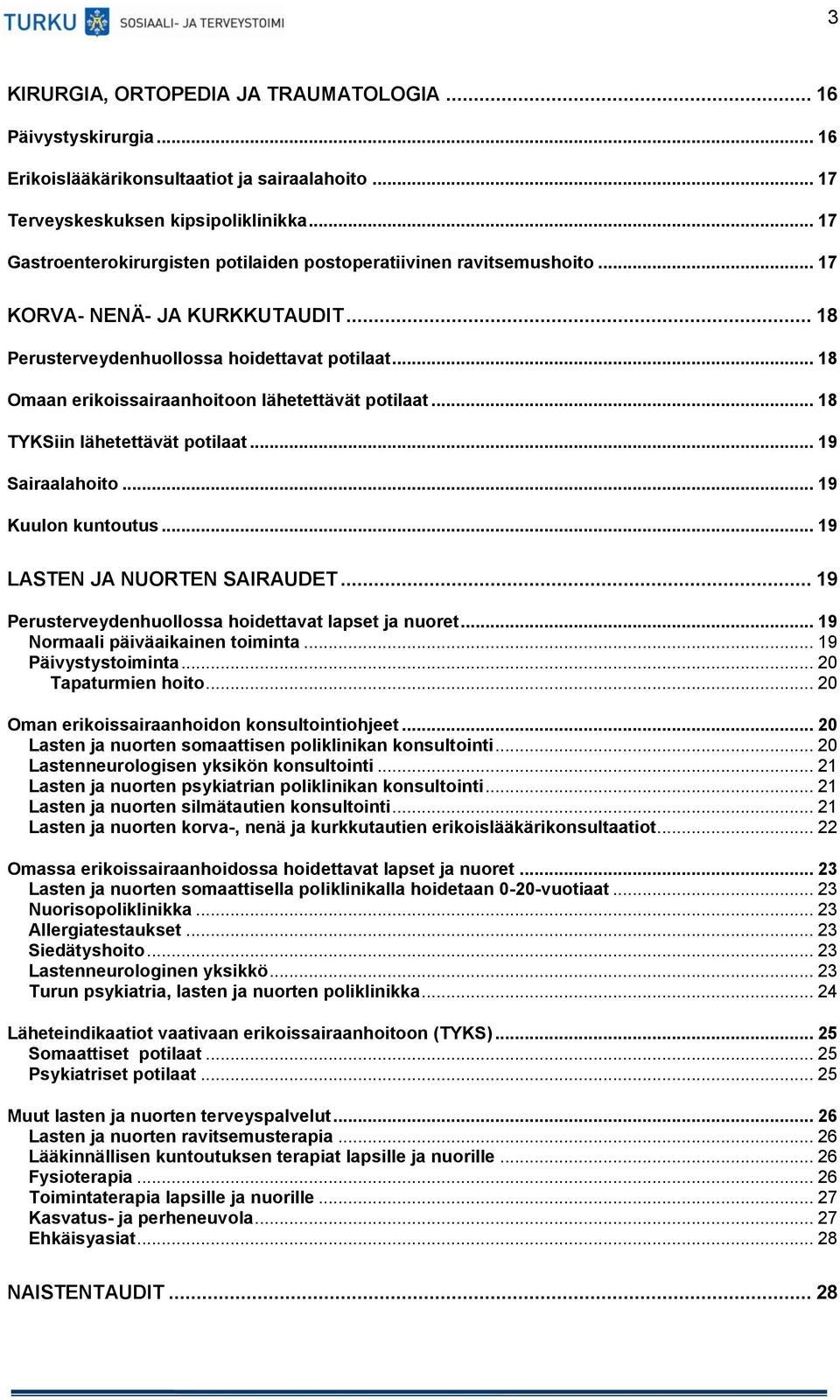 .. 18 Omaan erikoissairaanhoitoon lähetettävät potilaat... 18 TYKSiin lähetettävät potilaat... 19 Sairaalahoito... 19 Kuulon kuntoutus... 19 LASTEN JA NUORTEN SAIRAUDET.