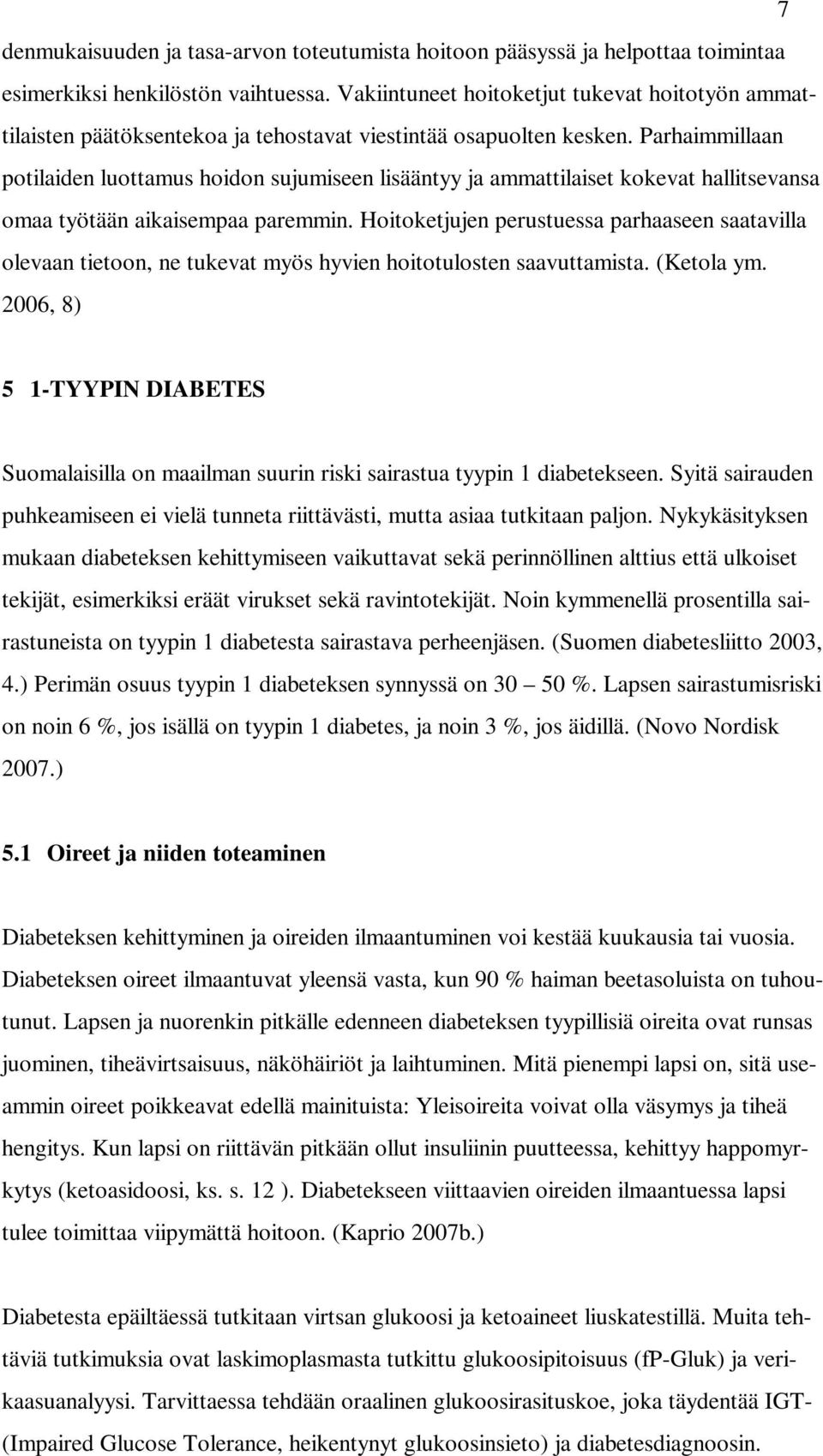 Parhaimmillaan potilaiden luottamus hoidon sujumiseen lisääntyy ja ammattilaiset kokevat hallitsevansa omaa työtään aikaisempaa paremmin.