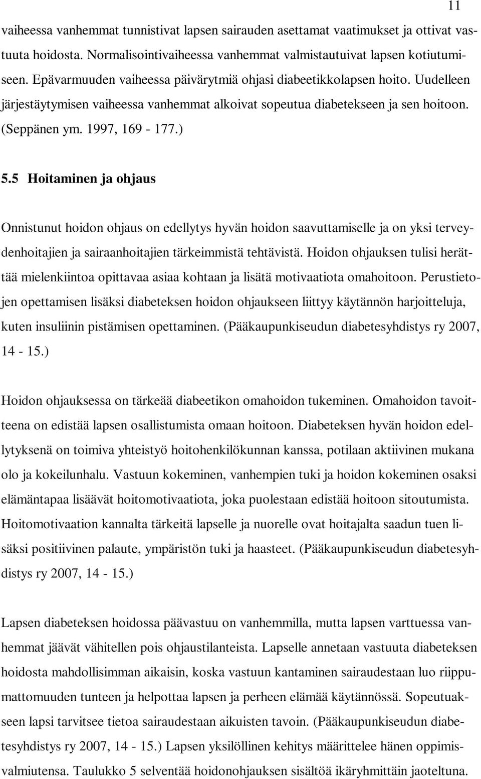 5 Hoitaminen ja ohjaus Onnistunut hoidon ohjaus on edellytys hyvän hoidon saavuttamiselle ja on yksi terveydenhoitajien ja sairaanhoitajien tärkeimmistä tehtävistä.