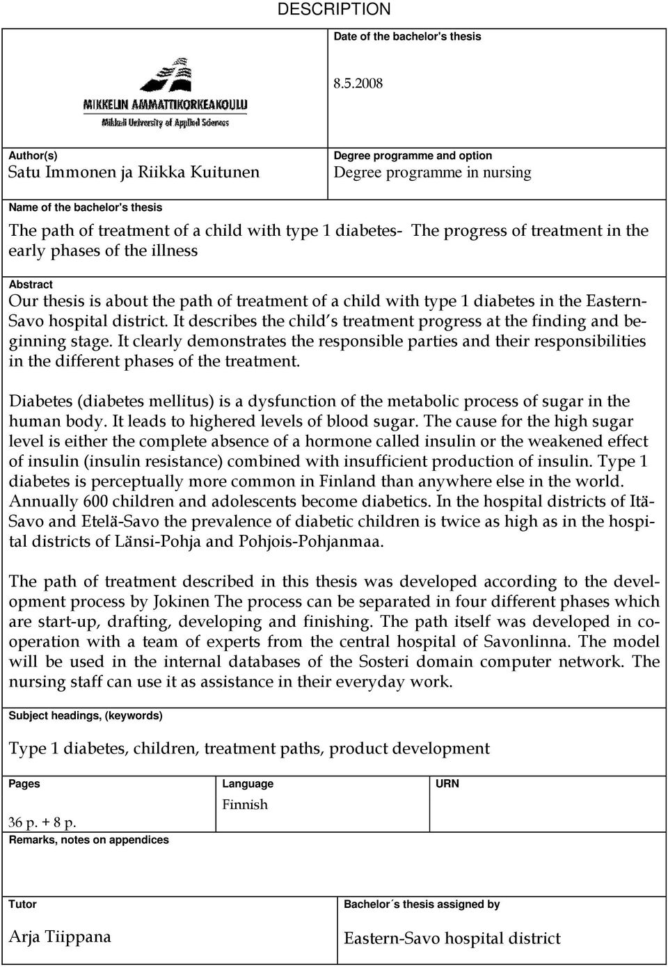progress of treatment in the early phases of the illness Abstract Our thesis is about the path of treatment of a child with type 1 diabetes in the Eastern- Savo hospital district.