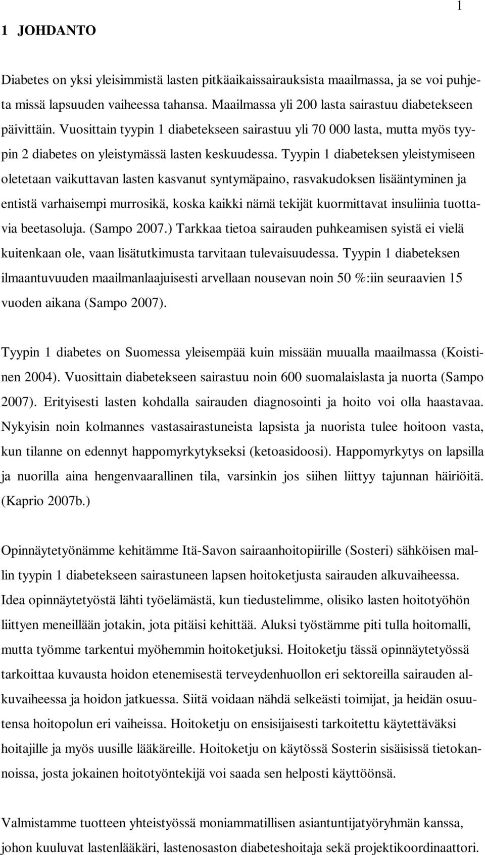Tyypin 1 diabeteksen yleistymiseen oletetaan vaikuttavan lasten kasvanut syntymäpaino, rasvakudoksen lisääntyminen ja entistä varhaisempi murrosikä, koska kaikki nämä tekijät kuormittavat insuliinia