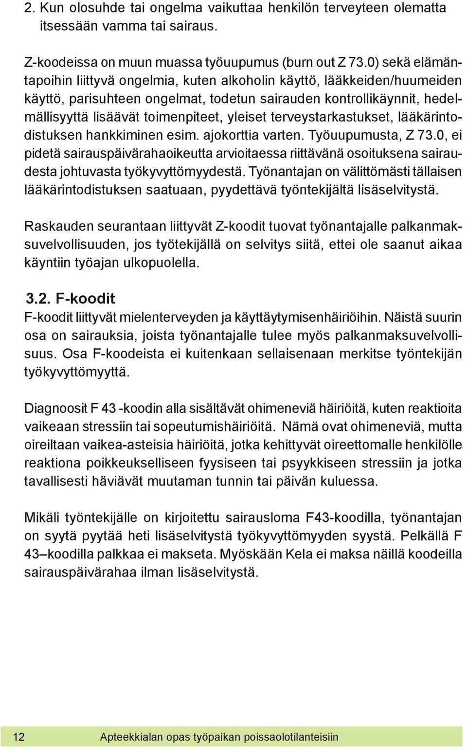 yleiset terveystarkastukset, lääkärintodistuksen hankkiminen esim. ajokorttia varten. Työuupumusta, Z 73.