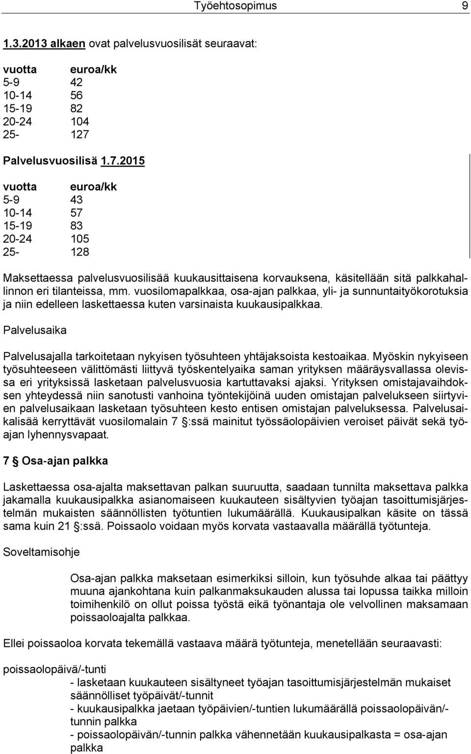 vuosilomapalkkaa, osa-ajan palkkaa, yli- ja sunnuntaityökorotuksia ja niin edelleen laskettaessa kuten varsinaista kuukausipalkkaa.