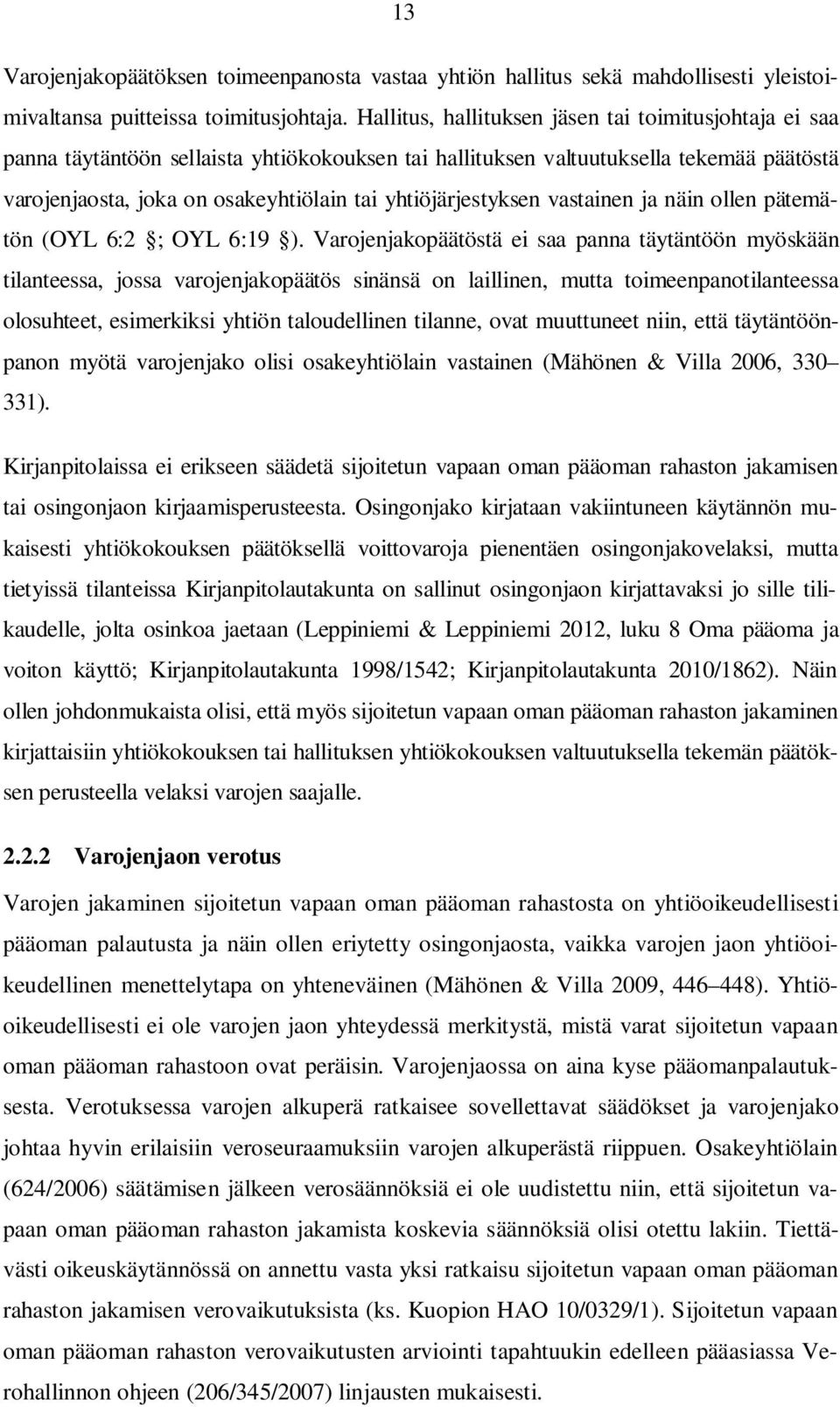 yhtiöjärjestyksen vastainen ja näin ollen pätemätön (OYL 6:2 ; OYL 6:19 ).