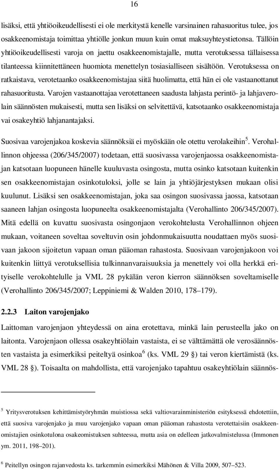 Verotuksessa on ratkaistava, verotetaanko osakkeenomistajaa siitä huolimatta, että hän ei ole vastaanottanut rahasuoritusta.