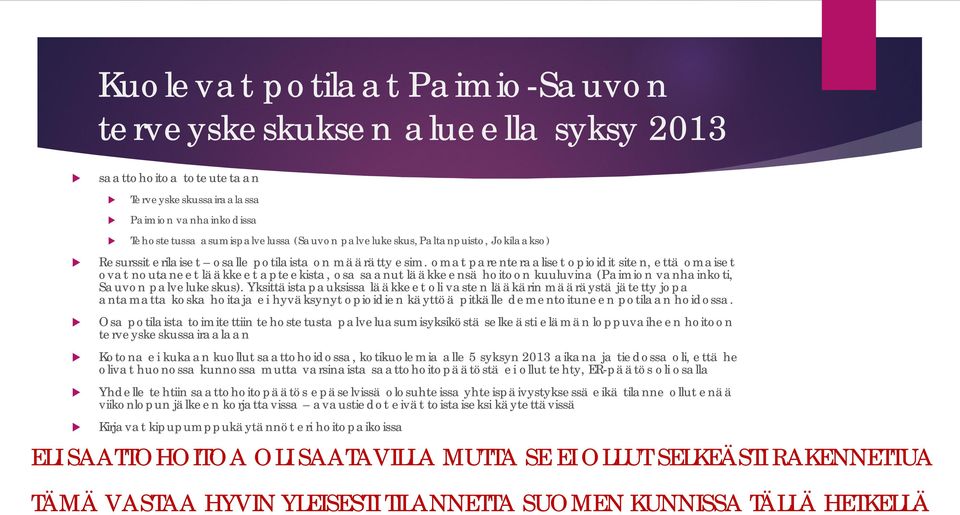 omat parenteraaliset opioidit siten, että omaiset ovat notaneet lääkkeet apteekista, osa saant lääkkeensä hoitoon klvina (Paimion vanhainkoti, Savon palvelkesks).