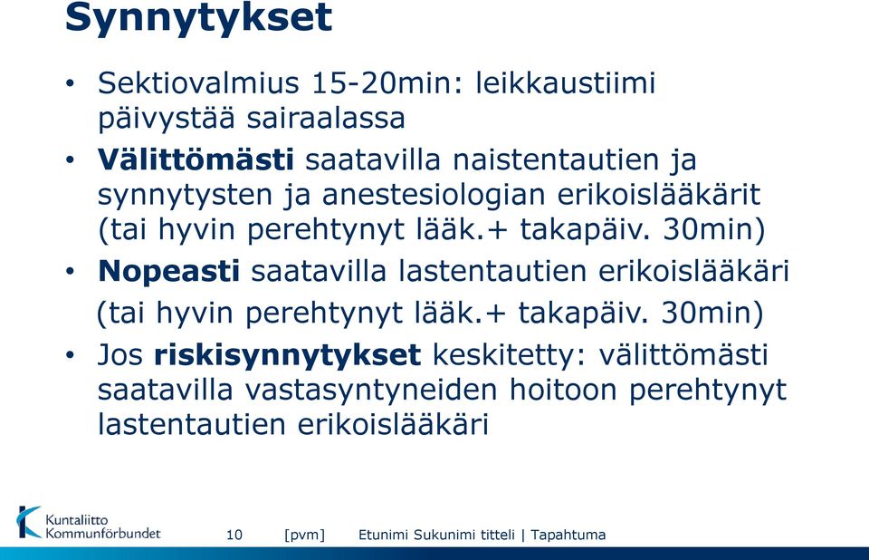 30min) Nopeasti saatavilla lastentautien erikoislääkäri (tai hyvin perehtynyt lääk.+ takapäiv.