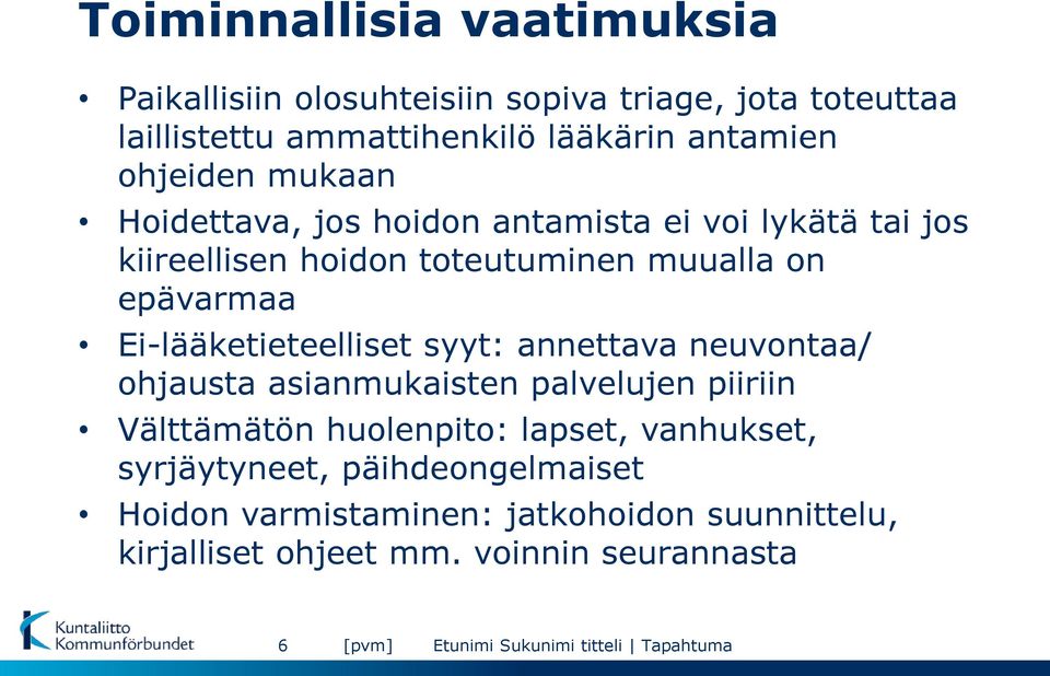 epävarmaa Ei-lääketieteelliset syyt: annettava neuvontaa/ ohjausta asianmukaisten palvelujen piiriin Välttämätön huolenpito: