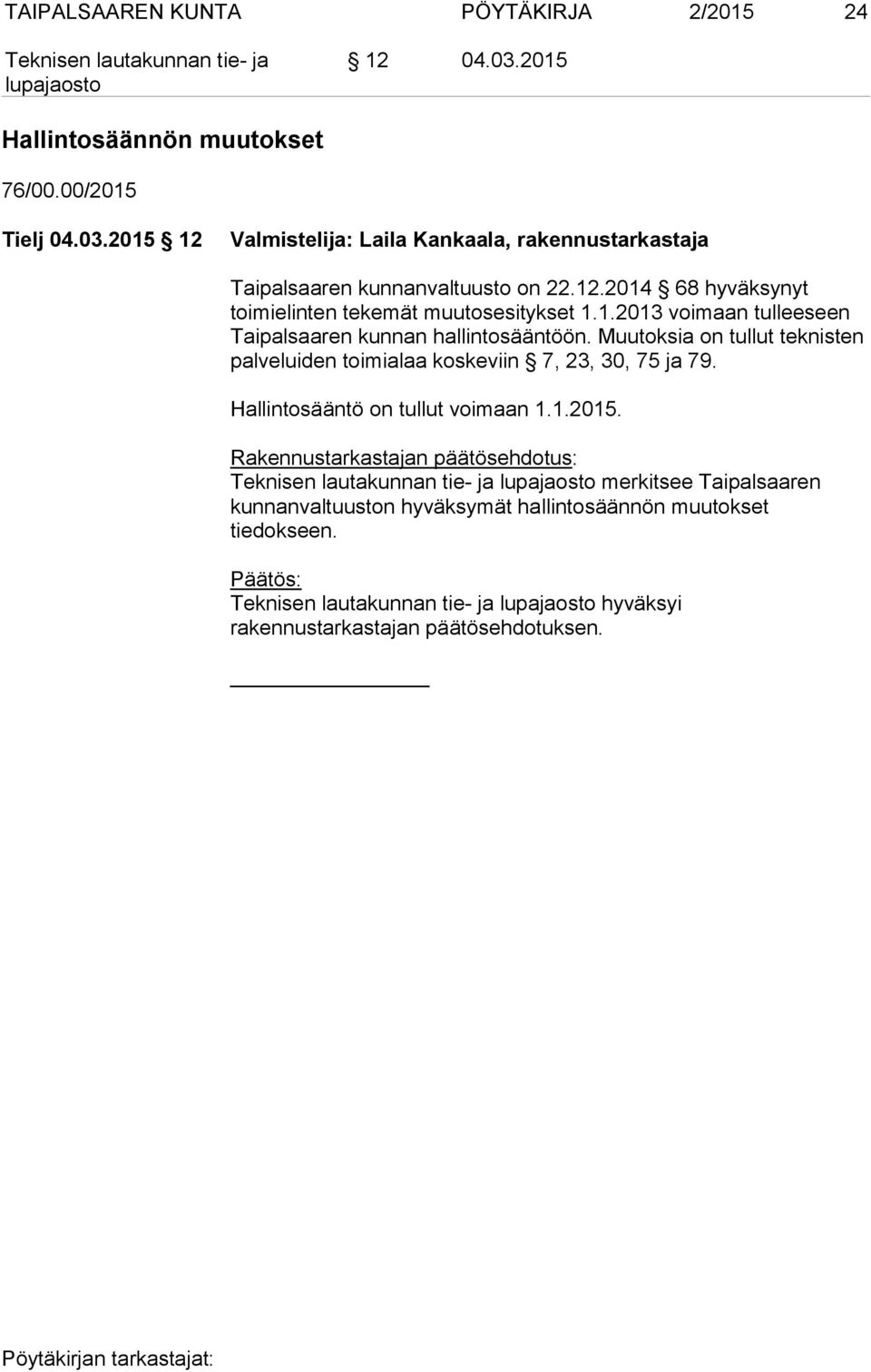 Muutoksia on tullut teknisten palveluiden toimialaa koskeviin 7, 23, 30, 75 ja 79. Hallintosääntö on tullut voimaan 1.1.2015.