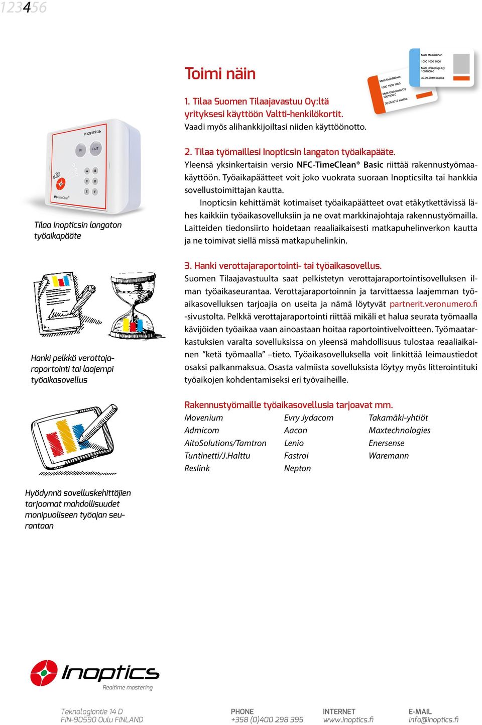 Inopticsin kehittämät kotimaiset työaikapäätteet ovat etäkytkettävissä lähes kaikkiin työaikasovelluksiin ja ne ovat markkinajohtaja rakennustyömailla.