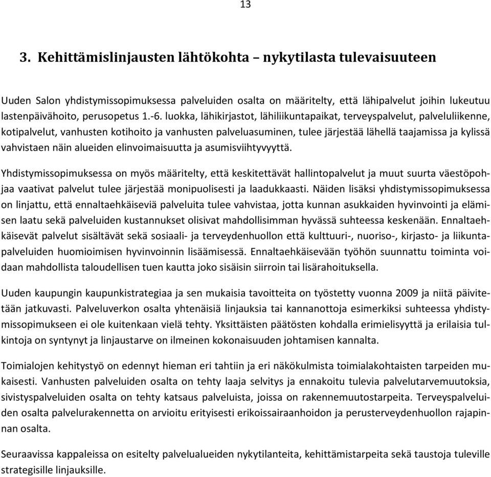 vahvistaen näin alueiden elinvoimaisuutta ja asumisviihtyvyyttä.