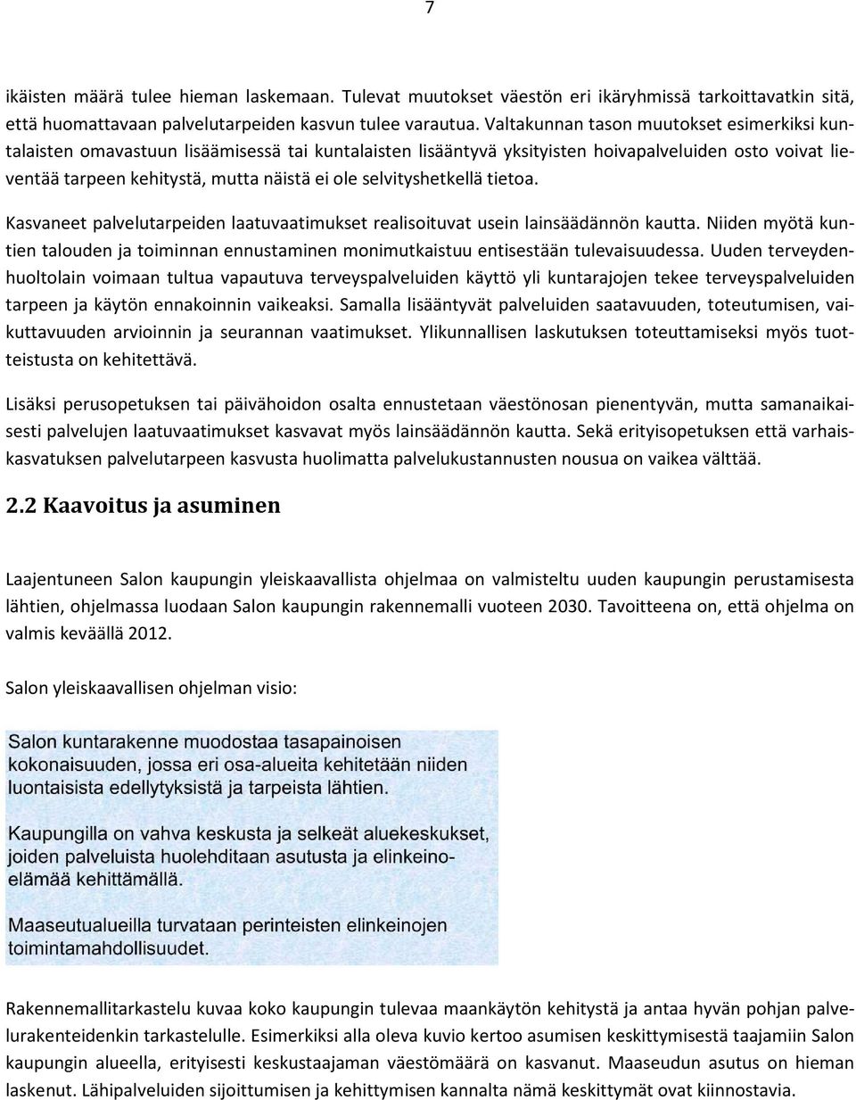 selvityshetkellä tietoa. Kasvaneet palvelutarpeiden laatuvaatimukset realisoituvat usein lainsäädännön kautta.