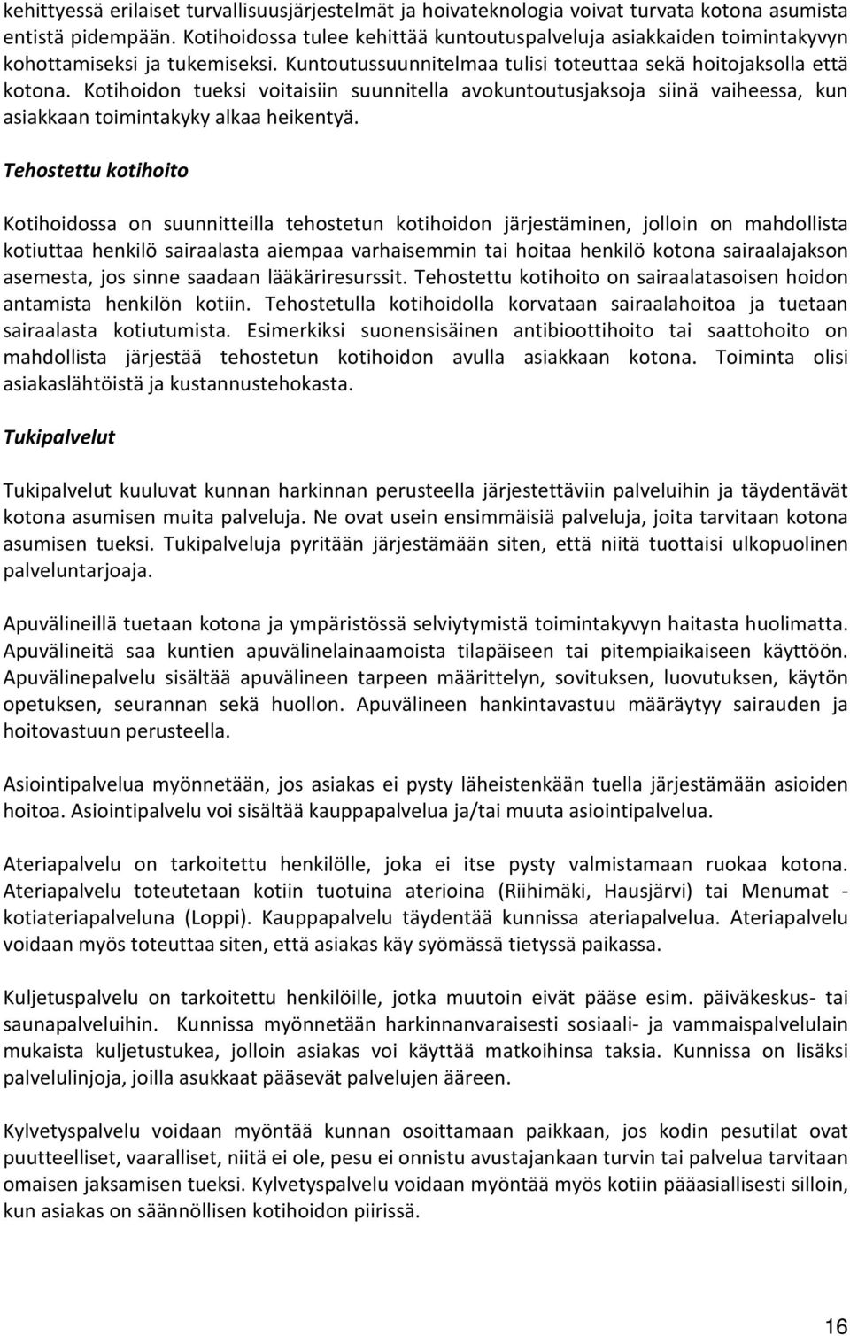 Kotihoidon tueksi voitaisiin suunnitella avokuntoutusjaksoja siinä vaiheessa, kun asiakkaan toimintakyky alkaa heikentyä.