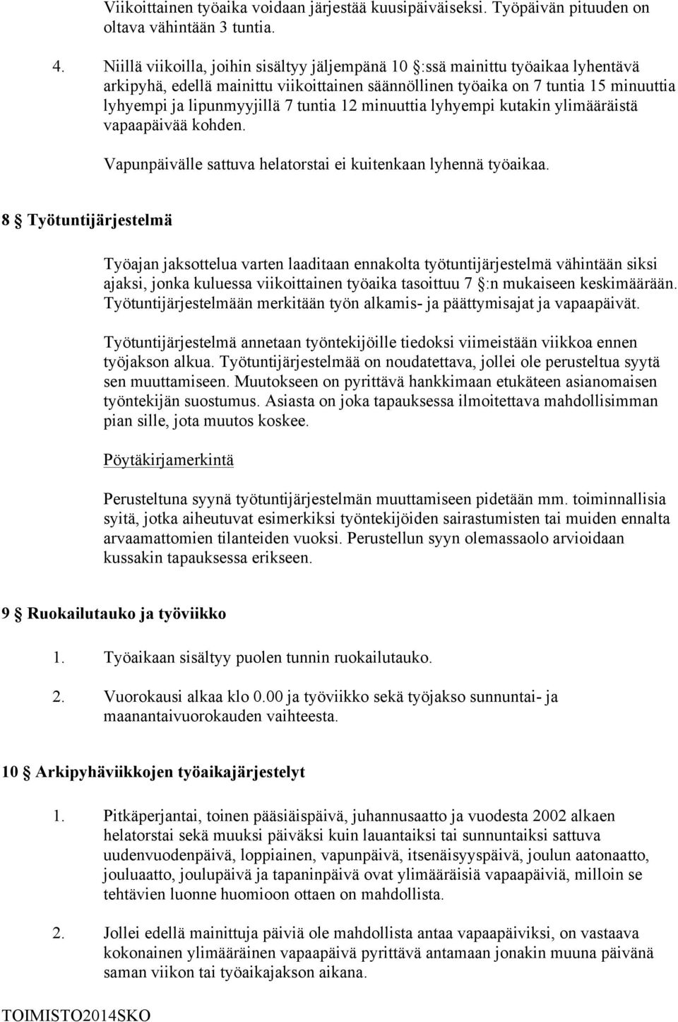 tuntia 12 minuuttia lyhyempi kutakin ylimääräistä vapaapäivää kohden. Vapunpäivälle sattuva helatorstai ei kuitenkaan lyhennä työaikaa.