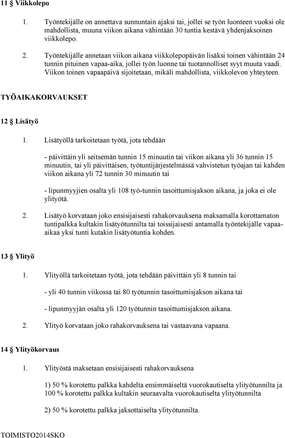 Viikon toinen vapaapäivä sijoitetaan, mikäli mahdollista, viikkolevon yhteyteen. TYÖAIKAKORVAUKSET 12 Lisätyö 1.