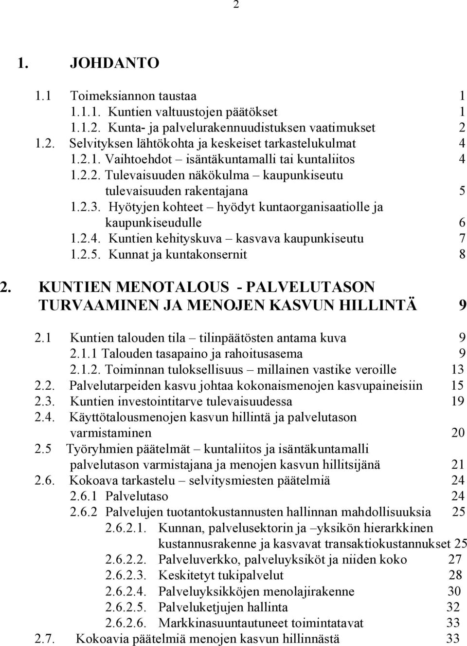 Hyötyjen kohteet hyödyt kuntaorganisaatiolle ja kaupunkiseudulle 6 1.2.4. Kuntien kehityskuva kasvava kaupunkiseutu 7 1.2.5. Kunnat ja kuntakonsernit 8 2.